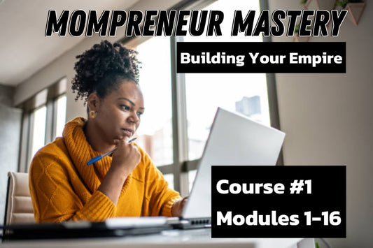 Mompreneur Mastery: Building Your Empire